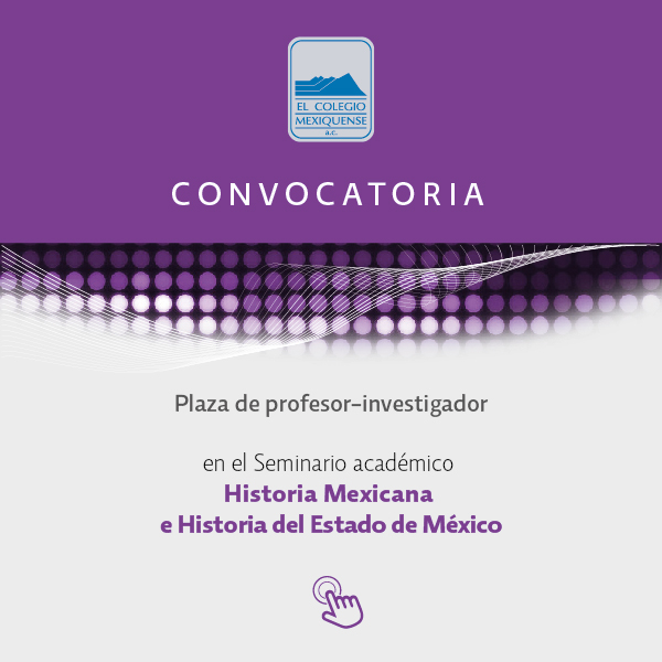 El Colegio Mexiquense abre proceso de asignación de tres plazas de Profesor-Investigador mediante convocatoria